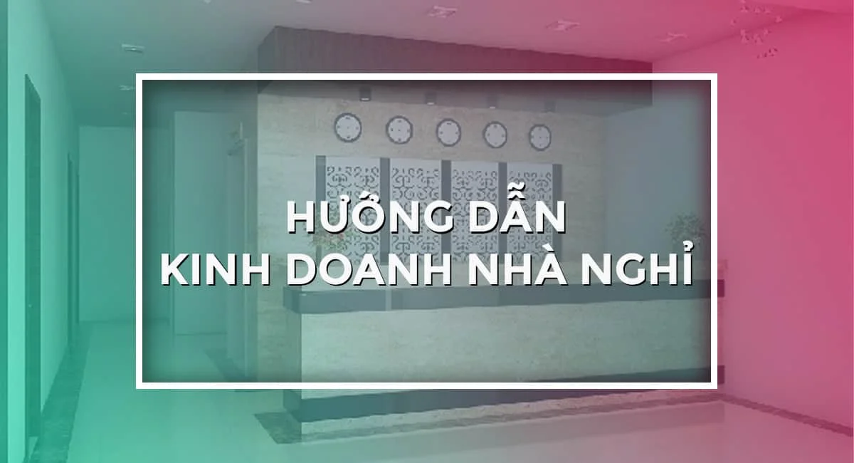 Thủ tục kinh doanh nhà nghỉ từ A-Z dành cho người mới bắt đầu